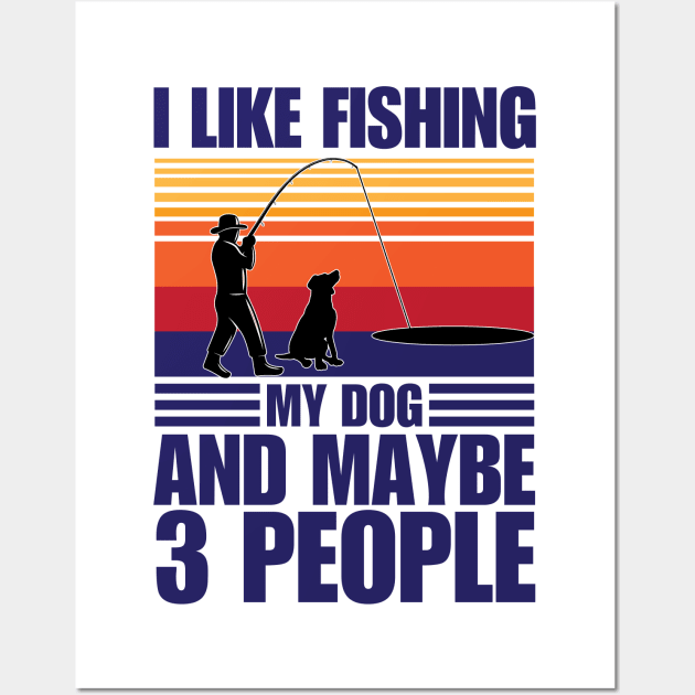 I Like Fishing My Dog And Maybe 3 People Wall Art by chidadesign